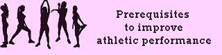 Prerequisites to improve athletic performance
