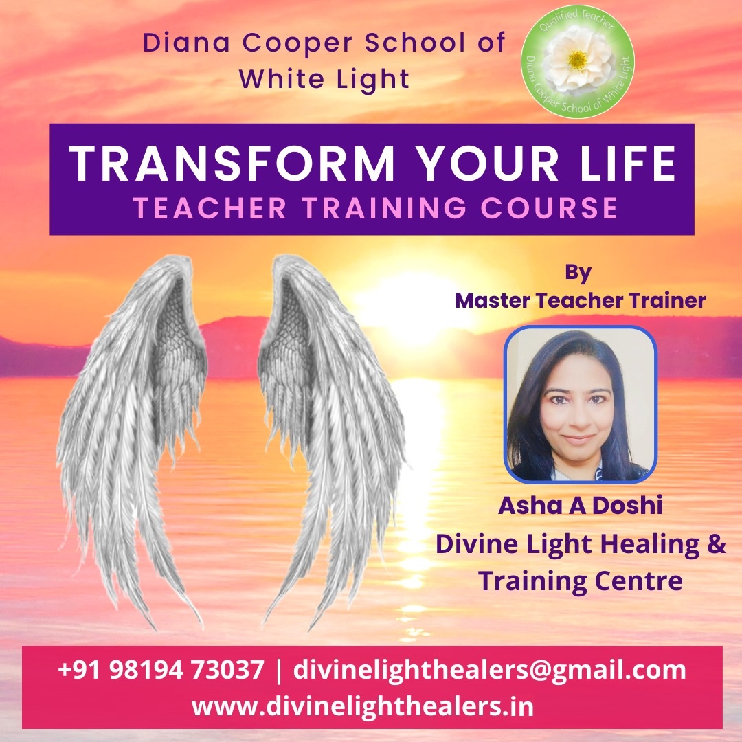 Transform Your Life Teacher Training - The Diana Cooper School of White Light - by Asha A Doshi - Gurgaon