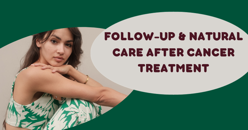 Follow-up & Natural Care After Cancer Treatment In Hyderabad